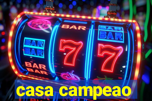 casa campeao